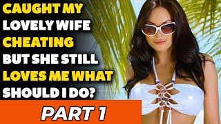 Caught My Lovely Wife Cheating But She Still Loves Me What Should I Do? Part 1. Reddit Cheating