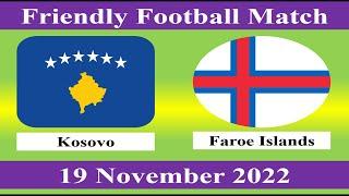 Kosovo vs Faroe Islands - Friendly Football Match - 19 November 2022