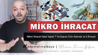 Mikro İhracat Nasıl Yapılır ? Yurtdışına Ürün Satmak ve E-İhracat ile Yurtdışı Pazarlarında Büyümek