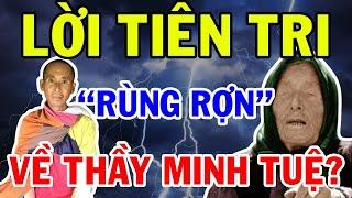 Lời Tiên Tri Rùng Rợn Về Những Hiện Tượng Liên Quan Sư THÍCH MINH TUỆ Ít Người Biết