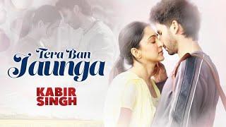 Tera Ban Jaunga Full Song  Kabir Singh  Female Heart Touching Song Tera naal taqdeeran