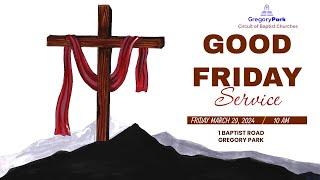 Gregory Park Circuit of Baptist Churches Good Friday Service - March 28 2024