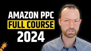 2024 Amazon PPC Full Course  My Step by Step Strategy for Optimization of Amazon Ads