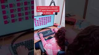 3 reasons you should NOT start Amazon KDP in 2023