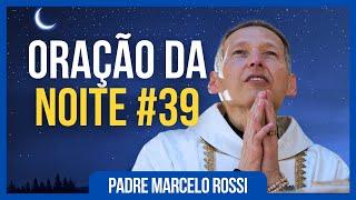 ORAÇÃO DA NOITE COM PADRE MARCELO ROSSI #39