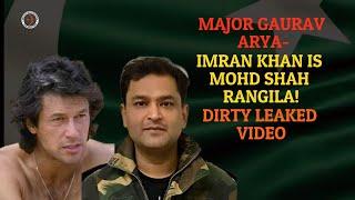 Major Gaurav Arya- Imran Khans Dirty leaked video Gen Bajwa Pakistan