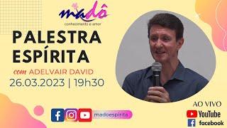 Palestra espírita com Adelvair David. 26.03.2023