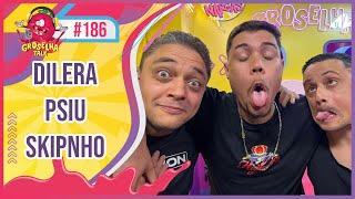 PSIU DILERA e SKIPNHO - Groselha Talk #186