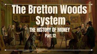 The Bretton Woods System that  Shaped the Global Economy