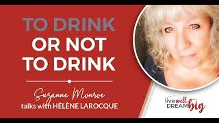 #033 – To Drink or Not to Drink  Helene Larocque