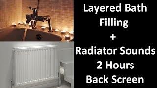 Layered Bath Filling + Radiator Sounds - 2 Hours - With Black Screen - For ASMR  Sleep Sounds