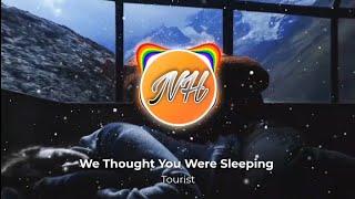 Tourist - We Thought You Were Sleeping