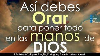 Así debes Orar para poner todo en las Manos de DiosCómo encomendarse a Dios.