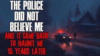 The Police Didnt Believe Me It Came Back To Haunt Me 15 Years Later Scary Stories In The Rain