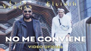 Luis Vargas x Eluimih - No Me Conviene Preview Video Oficial