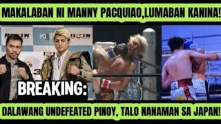 BREAKING MANNY PACQUIAOS OPPONENTLUMABAN KANINA  DALAWANG PINOY UNDEFEATED TALO SA JAPAN