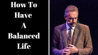 Jordan Peterson  How To Have A Balanced Life