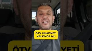 ÖTV MUAFİYETİ KALKIYOR  SON DAKİKA