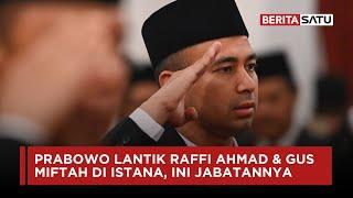 Prabowo Lantik Raffi Ahmad dan Gus Miftah di Istana Ini Jabatannya  Beritasatu