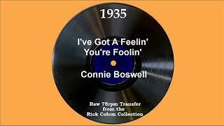 1935 Connie Boswell - I’ve Got A Feelin’ You’re Foolin’