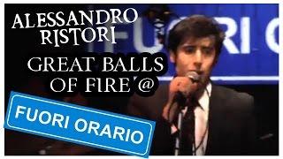 Alessandro Ristori - Great Balls of Fire @Fuori Orario 924