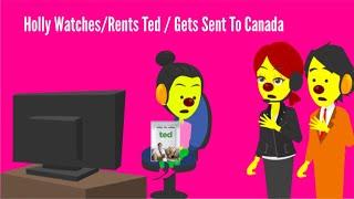 Holly WatchesRents Ted On Demand  Grounded  Gets Sent To Canada