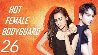 【ENG SUB】EP 26   Hot Female Bodyguard  Starring Dilraba Dilmurat Ma Ke