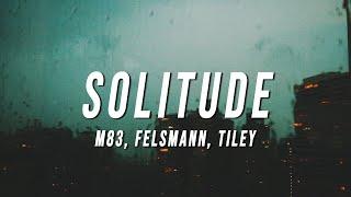 M83 - Solitude Felsmann + Tiley Reinterpretation Lyrics