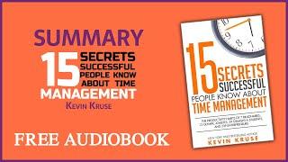 Summary of 15 Secrets Successful People Know About Time Management by Kevin Kruse  Free Audiobook