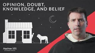 Opinion Doubt Knowledge and Belief Aquinas 101