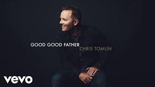Chris Tomlin - Good Good Father Audio