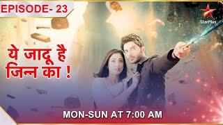 Yehh Jadu Hai Jinn Ka  Episode 23  Roshni ki jaan hai khatre mein