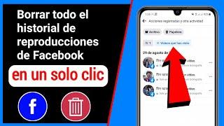 Cómo borrar todo el historial visto de Facebook con un solo clic