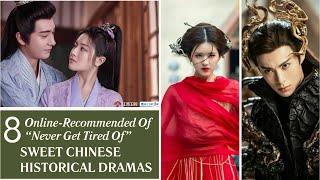 Top 8 Online-Recommended Of “Never Get Tired Of” Sweet Chinese Historical Dramas