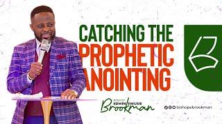 CATCHING THE PROPHETIC ANOINTING  BISHOP EWUSIE BROOKMAN