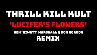 Thrill Kill Kult  Lucifers Flowers Ken hiwatt Marshall  Don Gordon Remix