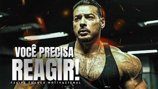 FELIPE FRANCO - REAGIR É NECESSÁRIO - Motivação Bodybuilding