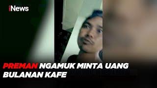 Preman Ngamuk Minta Uang Bulanan ke Pemilik Kafe di Tanjung Balai #iNewsPagi 1810