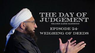 Weighing of deeds  The Day of Judgement Series  Ep 24  Shaykh Zahir Mahmood