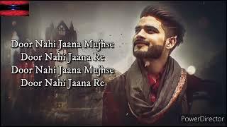 Door Nahi Jana Re lyrics  Salman Ali  Himesh Reshmia  Lifetime music