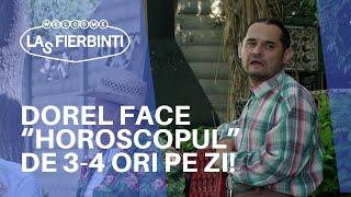 Dorel face “horoscopul” de 3-4 ori pe zi  LAS FIERBINȚI 2022