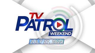 LIVE TV Patrol Weekend Livestream  July 27 2024 Full Episode