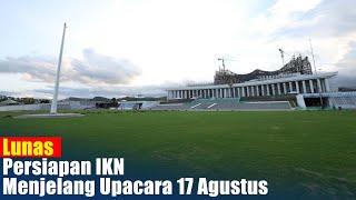 Intip IKN Menjelang Upacara 17 AgustusTiang Bendera Sudah Siap