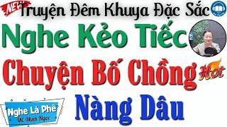 Radio Tâm sự thầm kín đêm khuya Chuyện Bí Mật Bố Chồng Nàng Dâu  15 Phút nghe kể truyện ngủ ngon