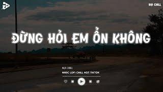 Giá Như Đời Làm Gì Có Giá Như Hot Tiktok - Đừng Hỏi Em Ổn Không Lofi  Nhạc Lofi Chill Tiktok 2024