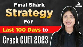Last 100 Days Preparation Strategy for CUET 2023 Exam