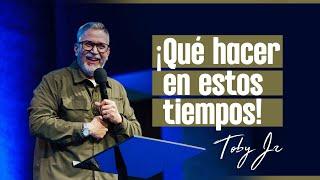 ¡Qué hacer en estos tiempos - Pastor Toby Jr.