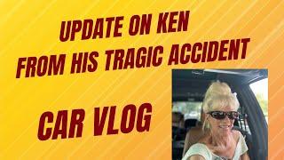 CAR VLOG - UPDATE ON KEN FROM HIS TRAGIC ACCIDENT - THANKING YOU FOR YOUR PRAYERS