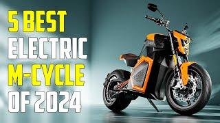 Top 5 All-New Electric Motorcycles 2024  Best Electric Motorcycle 2024