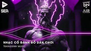 Nhạc Cổ Đánh Đổ Dân Chơi - Top 20 Bản Nhạc Nghe Nhiều Nhất 2024  BXH Nhạc Trẻ Remix Hot TikTok